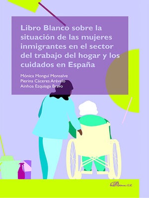 cover image of Libro Blanco sobre la situación de las mujeres inmigrantes en el sector del trabajo del hogar y los cuidados en España